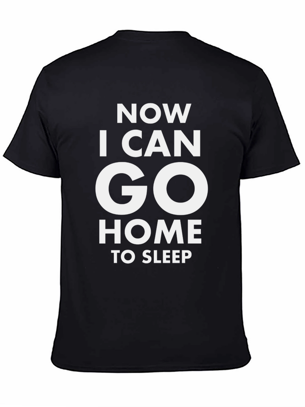 Now I Can Go Home To Sleep T-Shirt