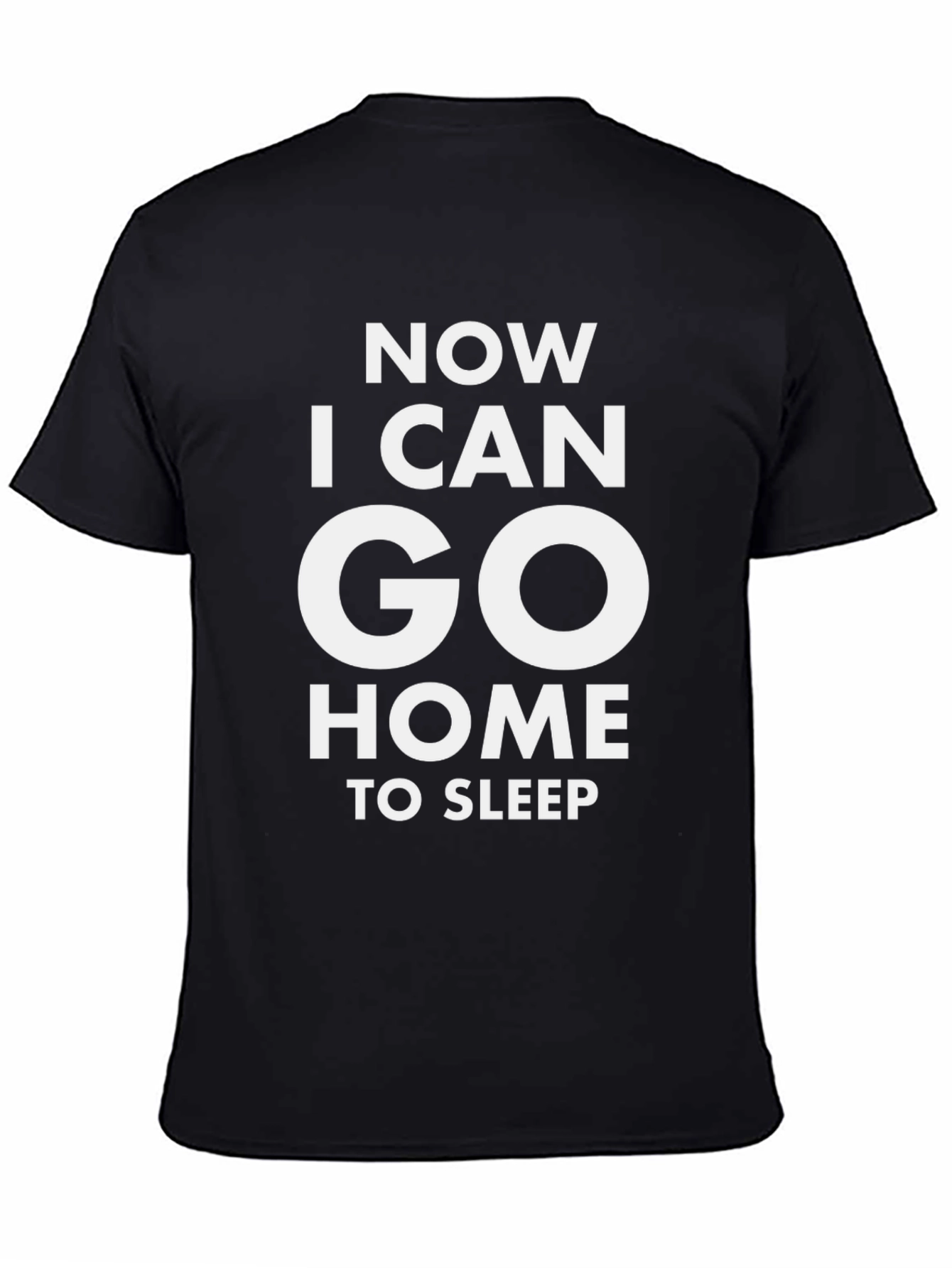 Now I Can Go Home To Sleep T-Shirt