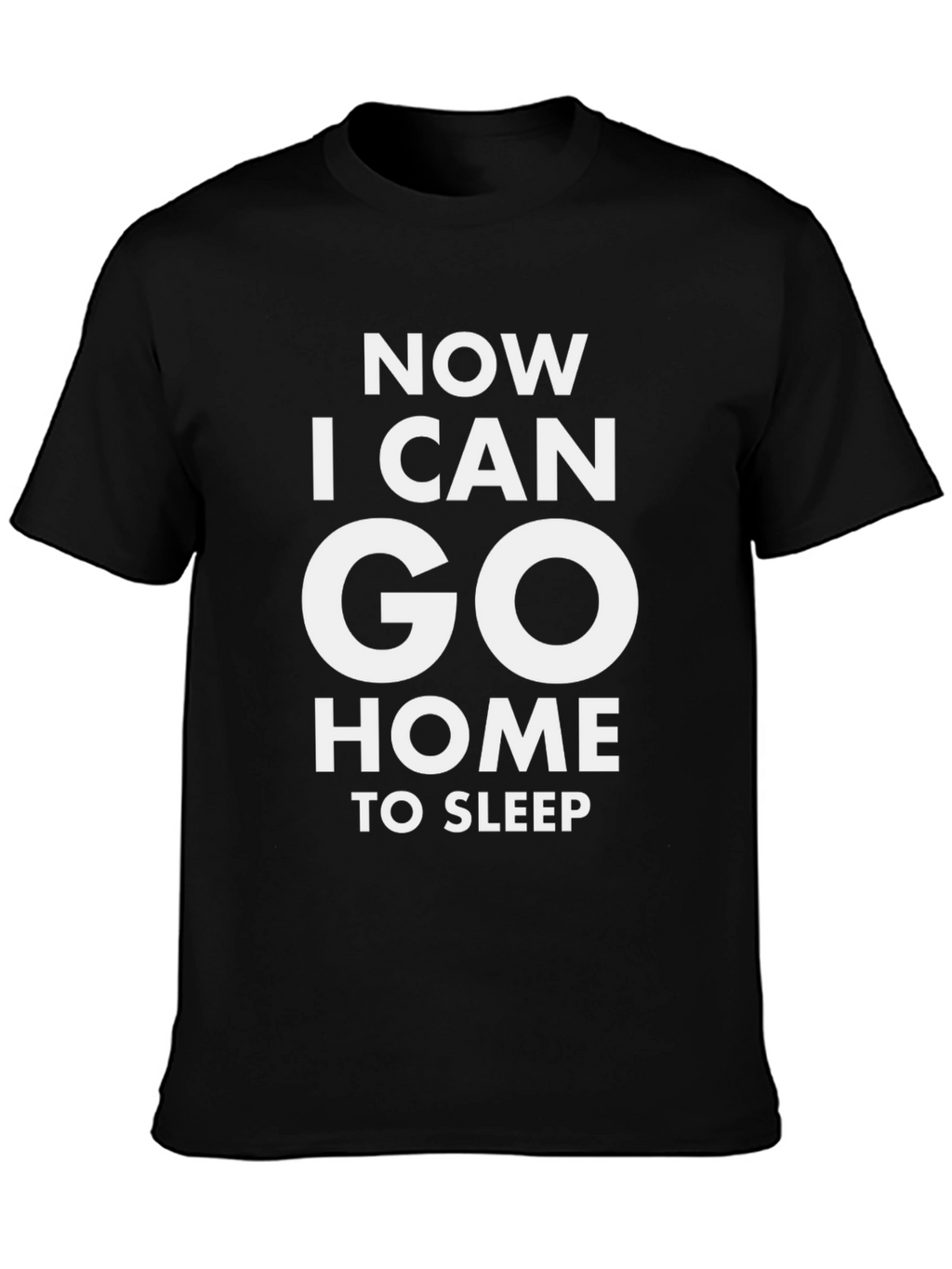 Now I Can Go Home To Sleep T-Shirt