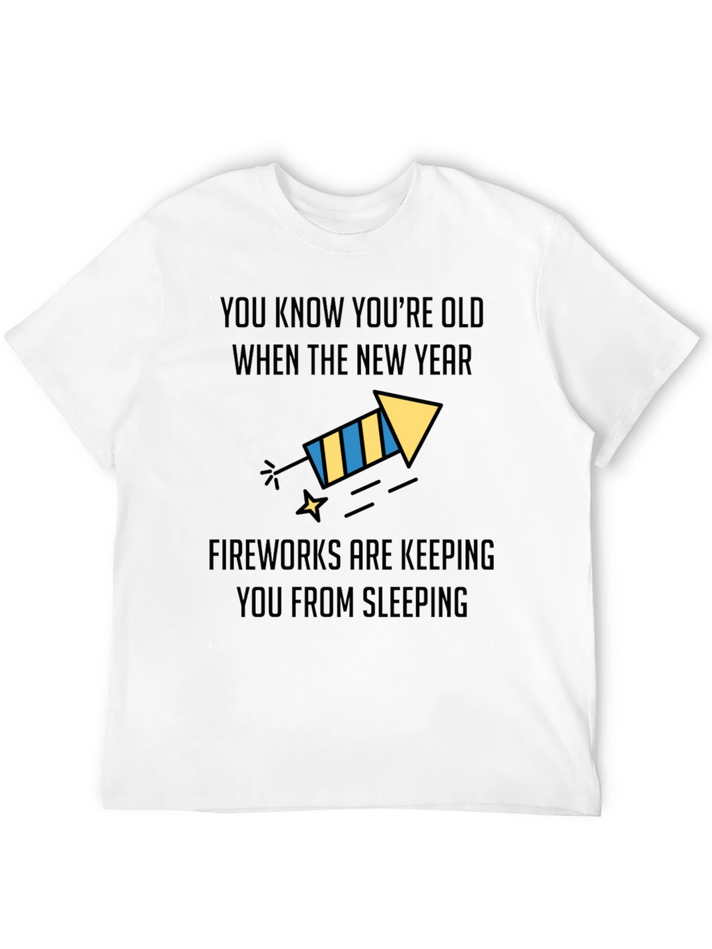 Funny New Years Old Age Fireworks T-Shirt
