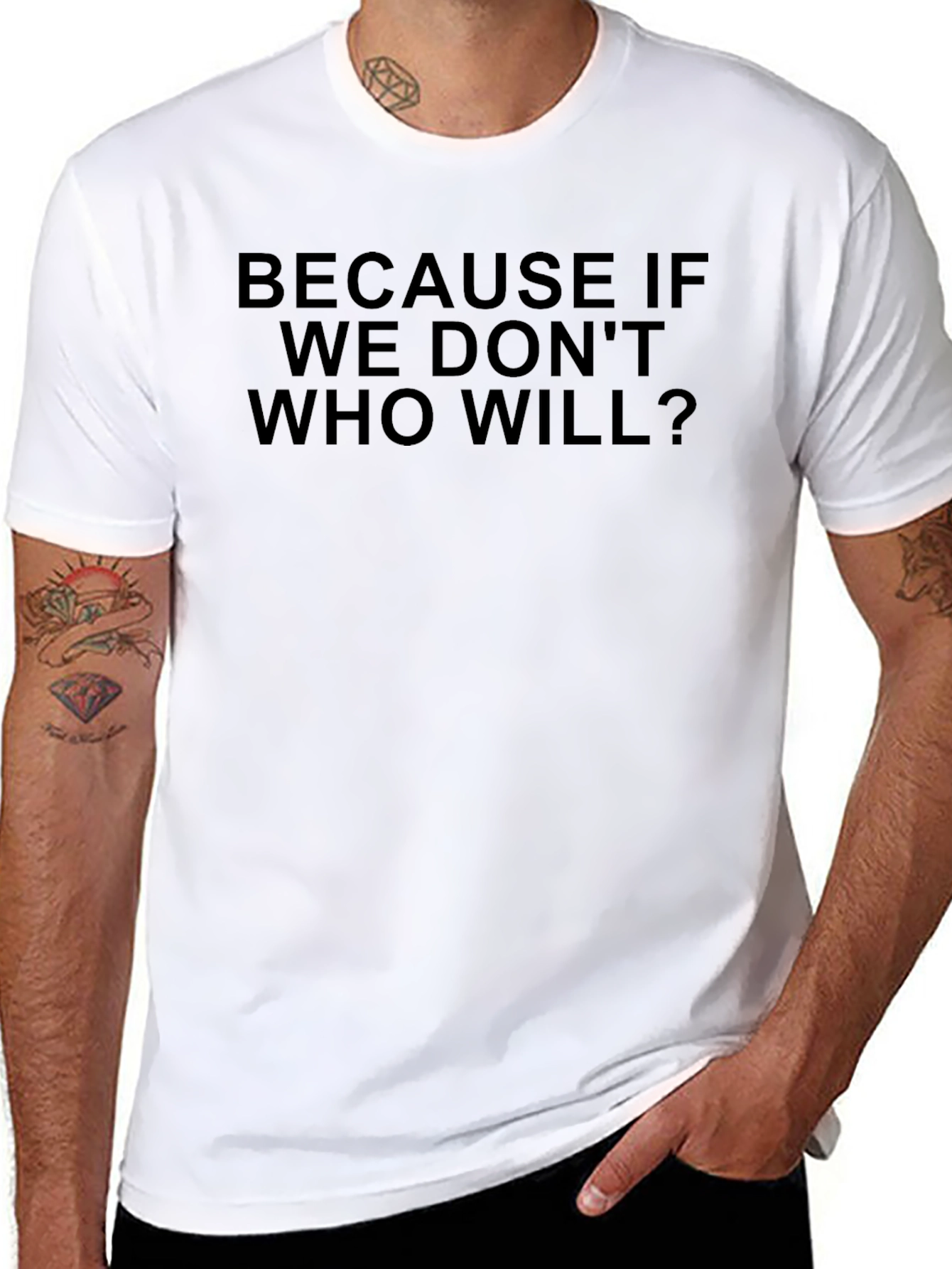 Because If We Dont Who Will? T-Shirt