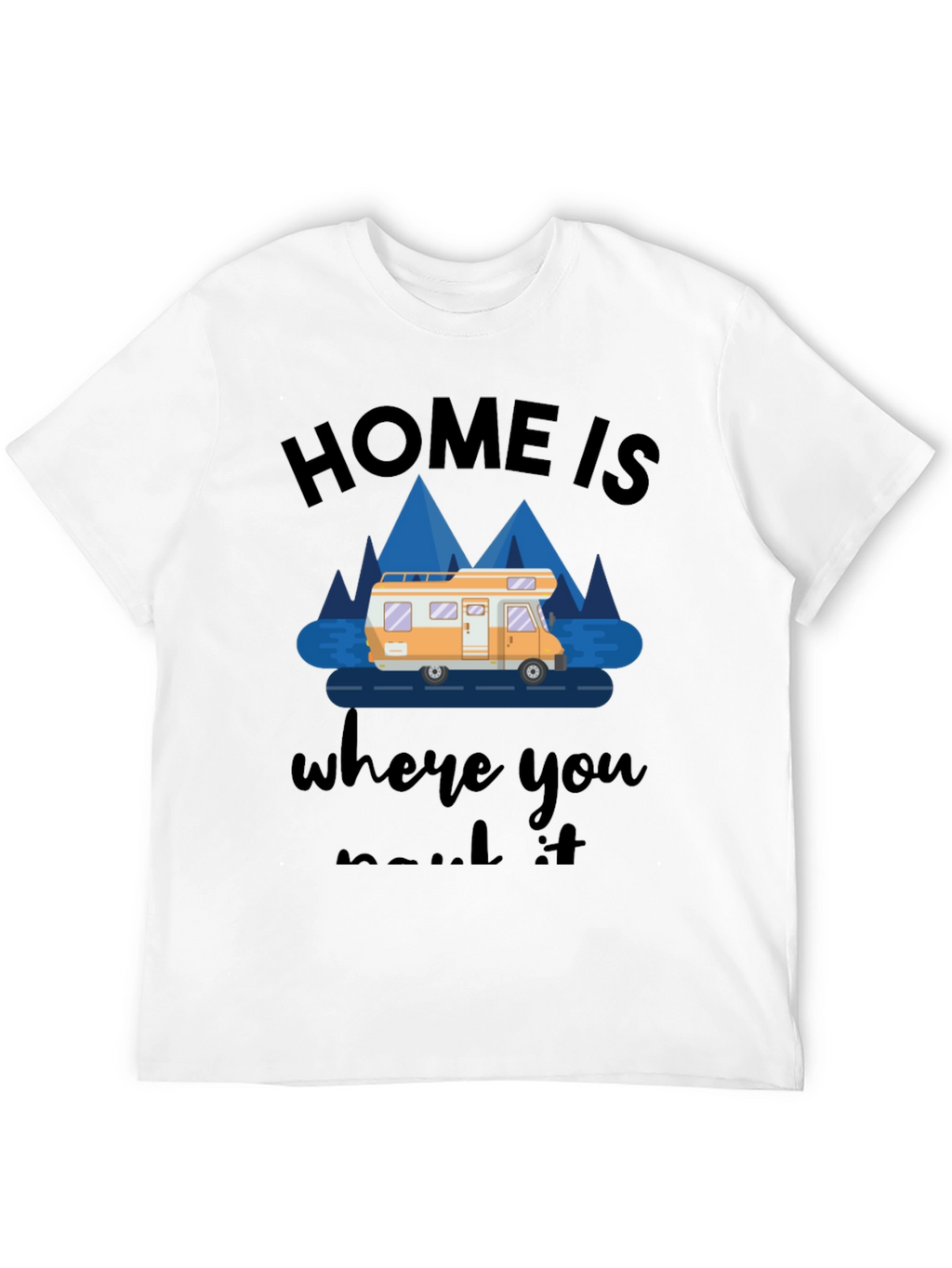 Home Is Where You Park It RV T-Shirt