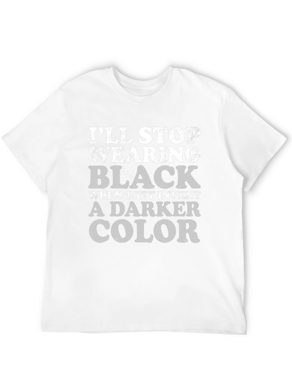 Ill Stop Wearing Black T-Shirt