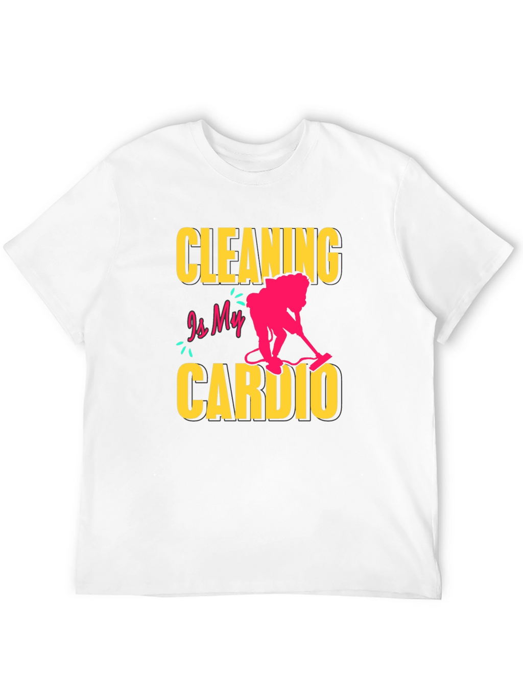 Cleaning is My Cardio T-Shirt - Funny Housekeeping Tee