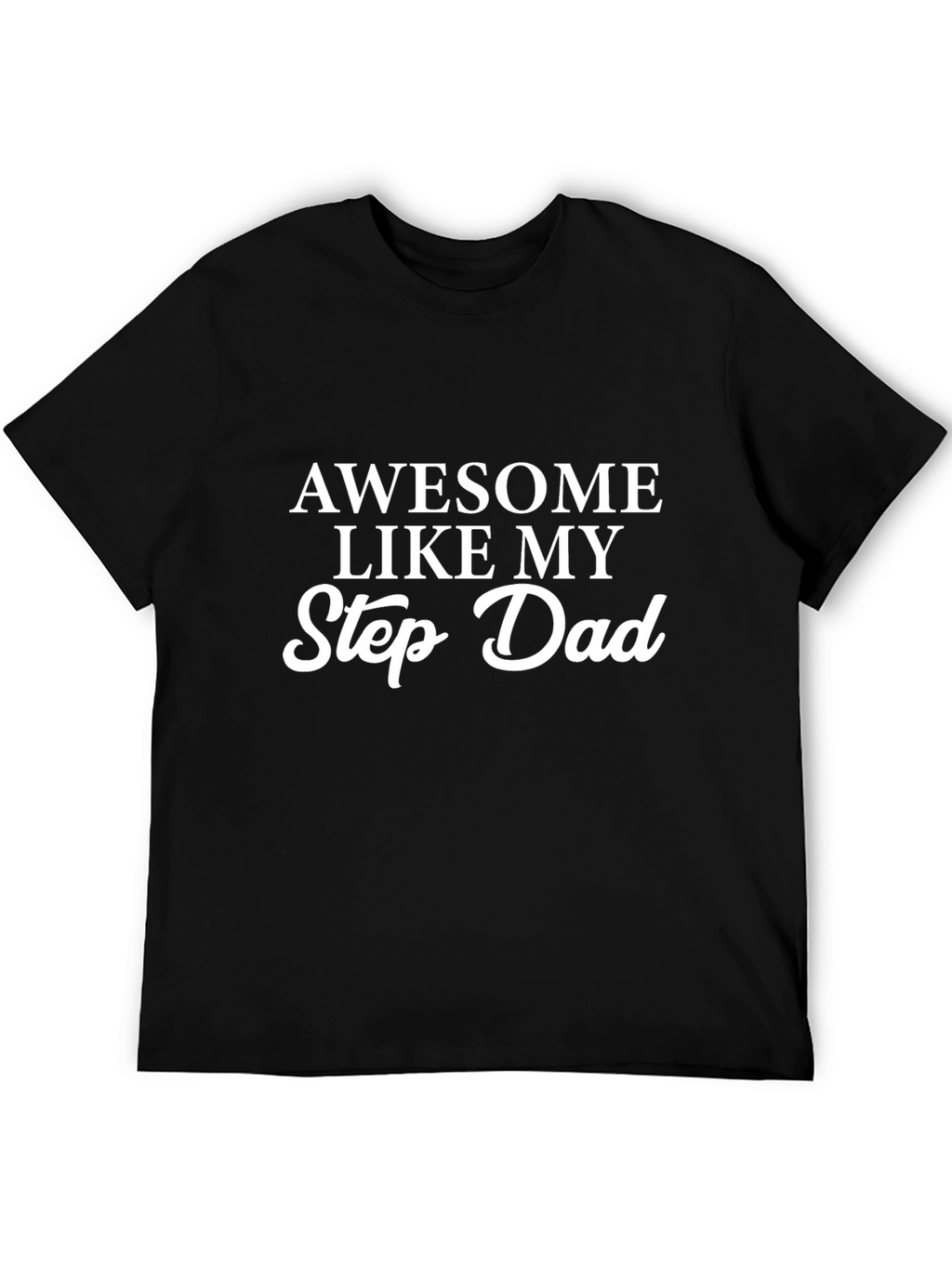 Awesome Like My Step Dad - Novelty Graphic T-Shirt