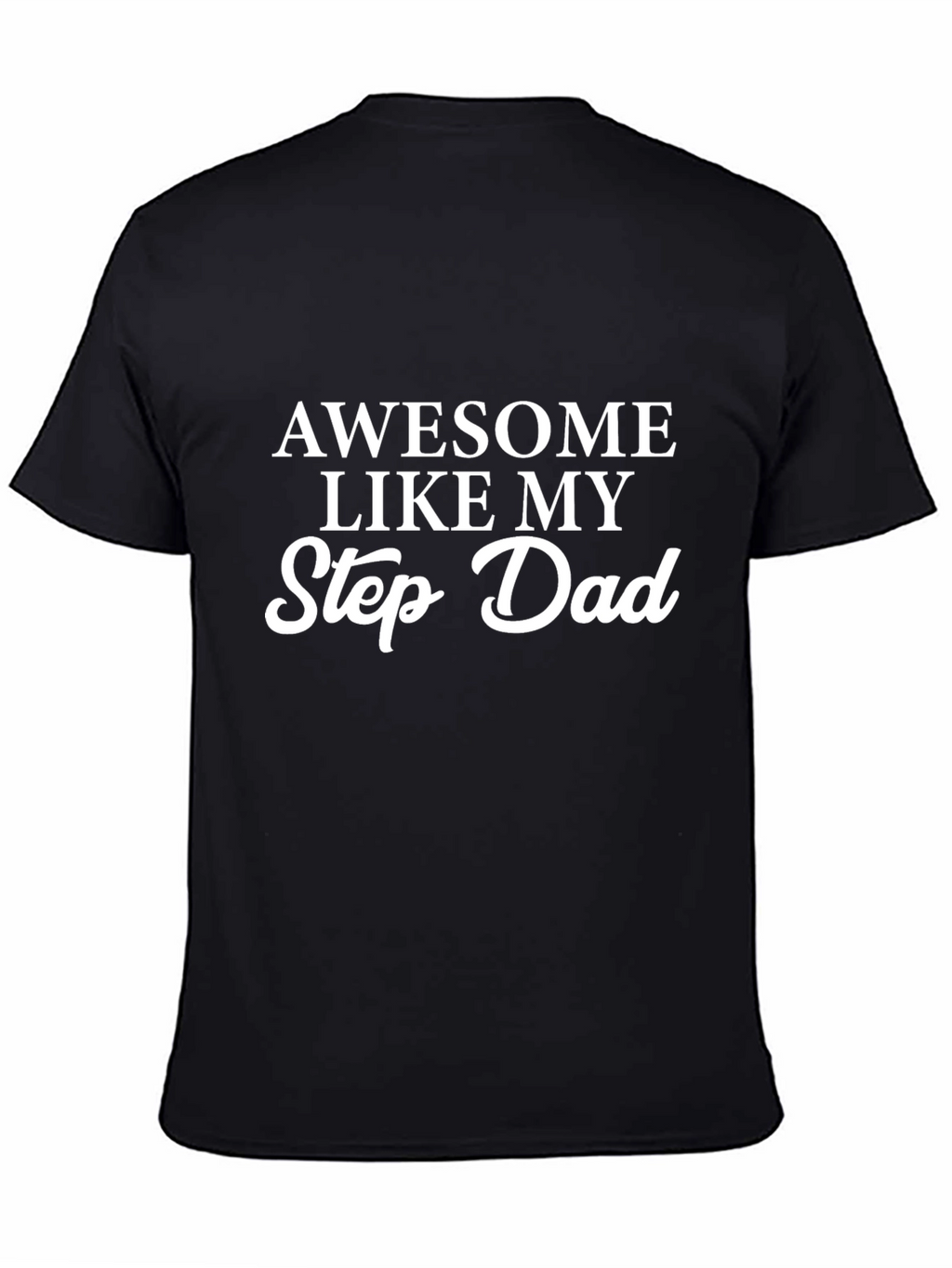 Awesome Like My Step Dad - Novelty Graphic T-Shirt