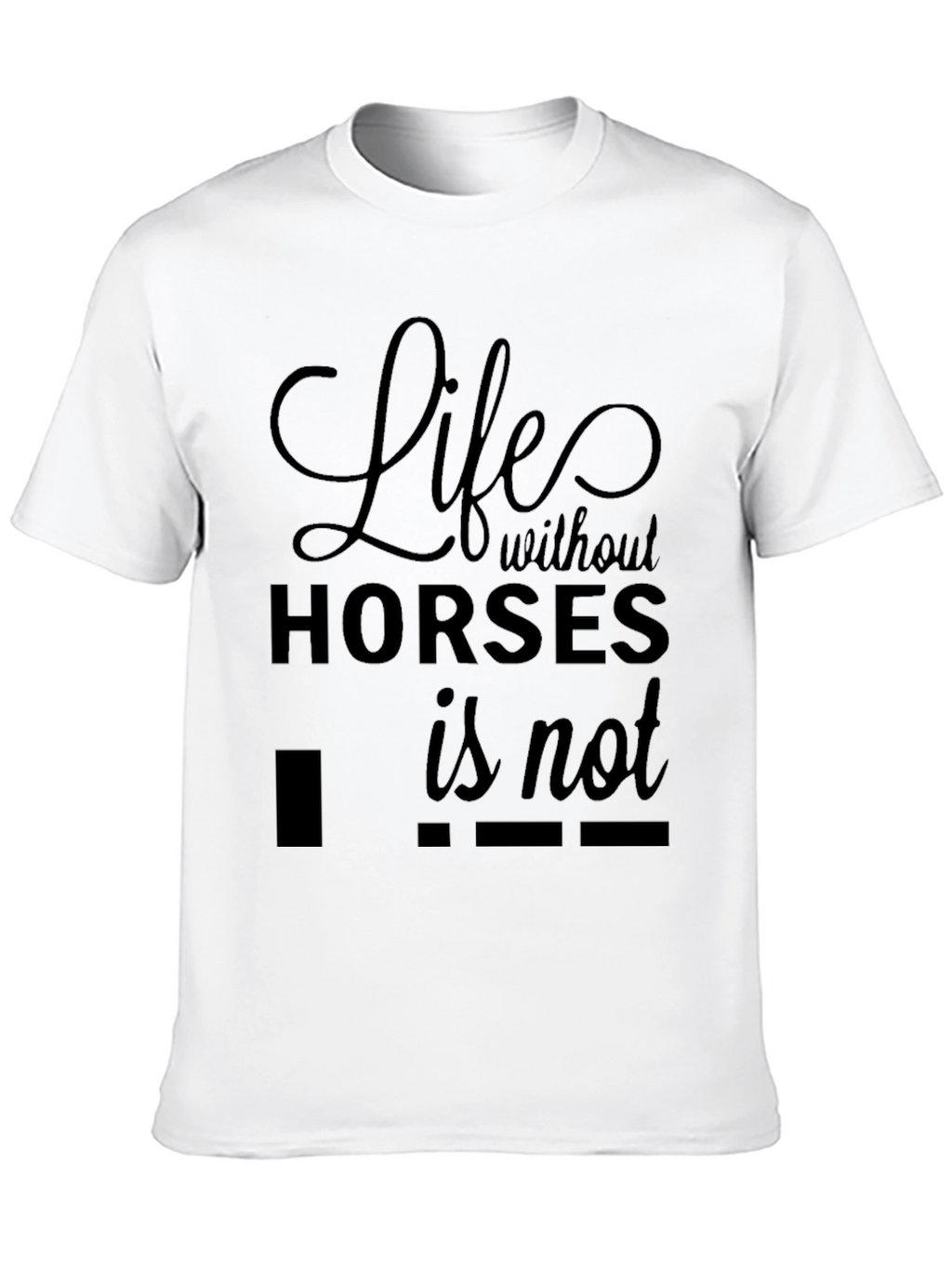 Life Without Horses T-Shirt