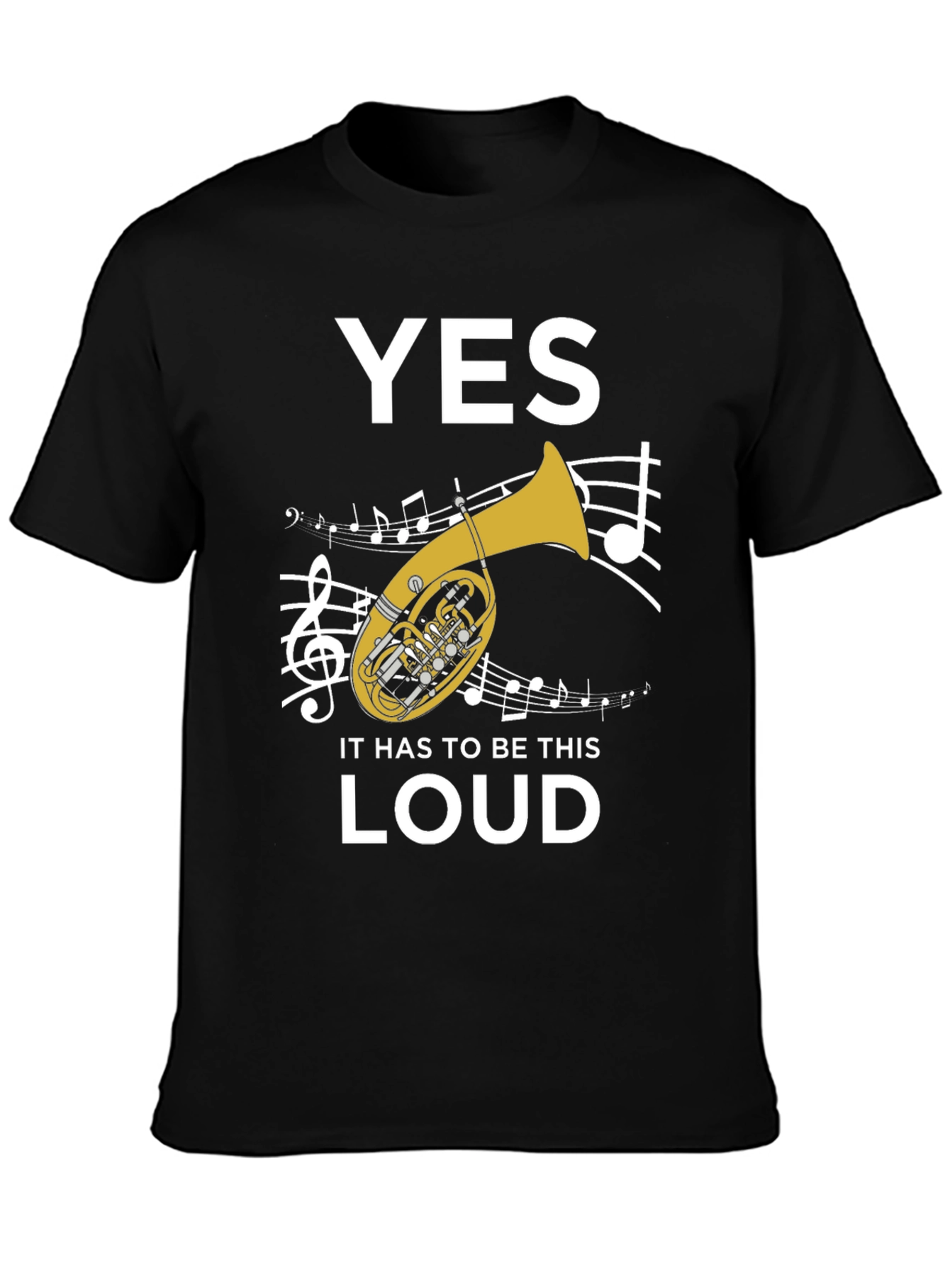 Funny Tuba T-Shirt - Yes It Has To Be This Loud!