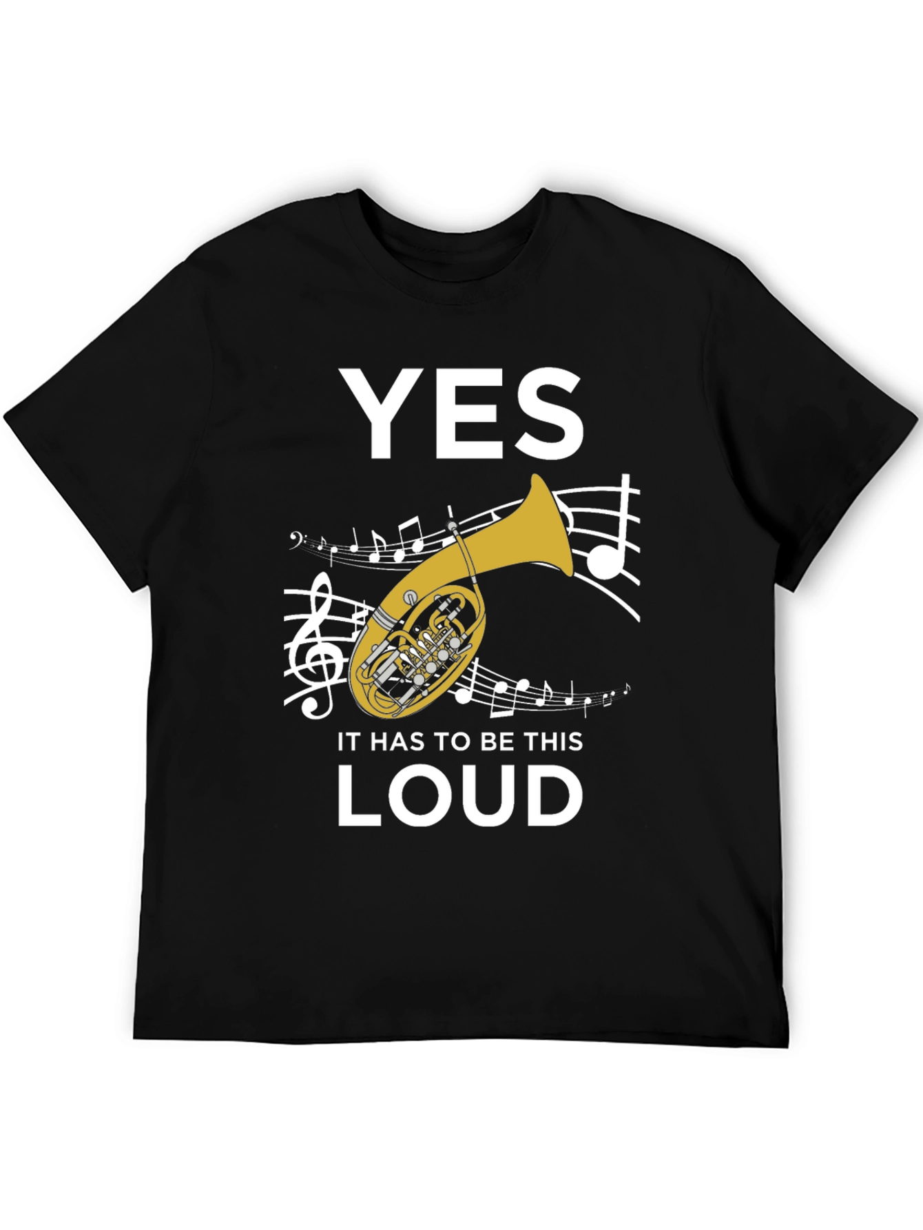 Funny Tuba T-Shirt - Yes It Has To Be This Loud!