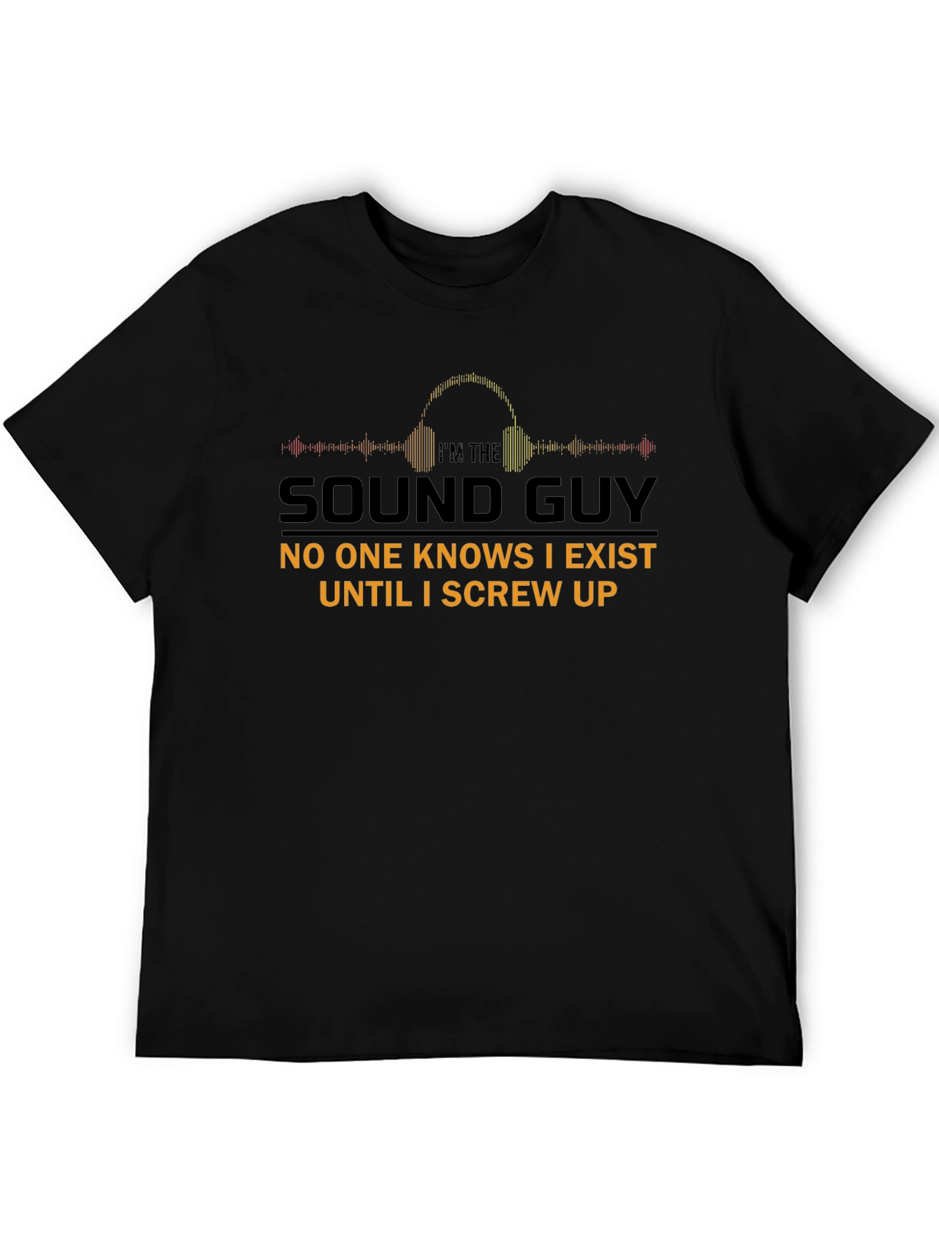 Im The Sound Guy T-Shirt Funny Audio Engineer Tee