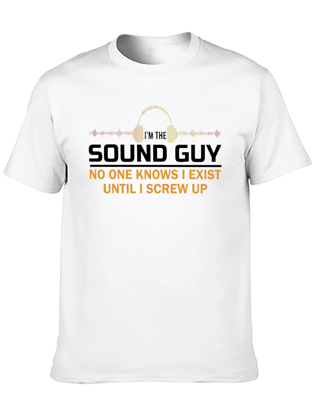 Im The Sound Guy T-Shirt Funny Audio Engineer Tee