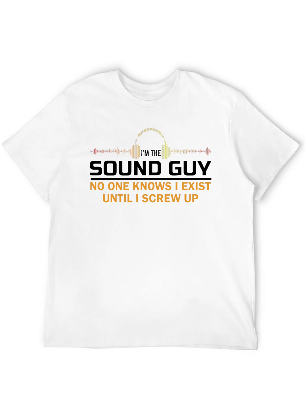Im The Sound Guy T-Shirt Funny Audio Engineer Tee