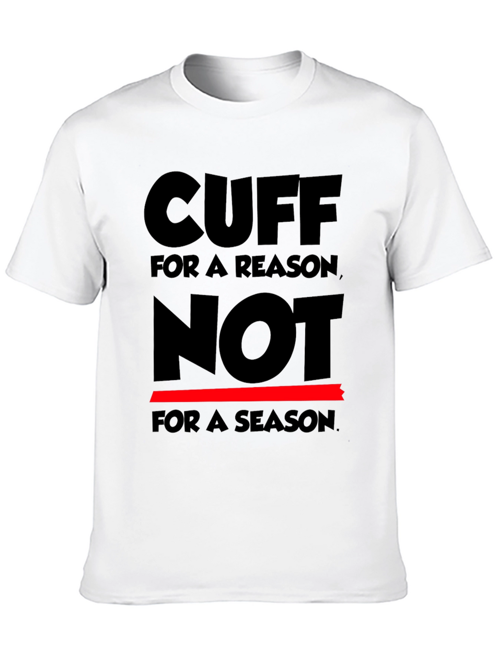 Cuff for a Reason T-Shirt