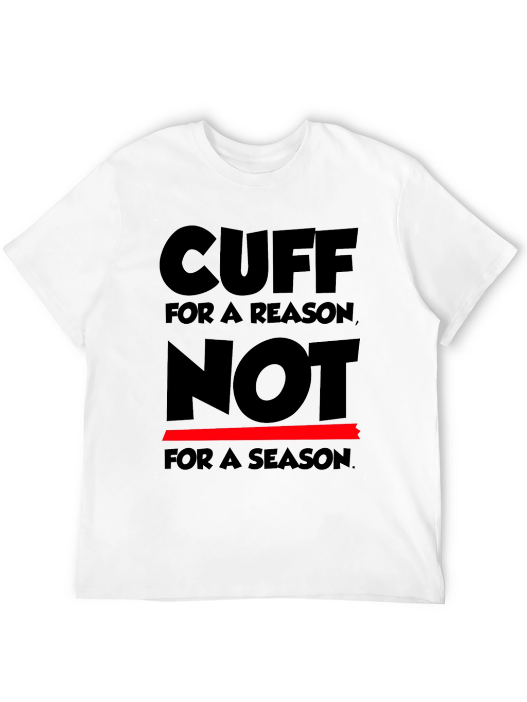 Cuff for a Reason T-Shirt