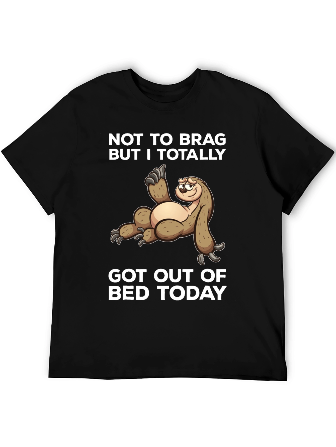 Sloth T-Shirt - Not To Brag But I Totally Got Out of Bed Today