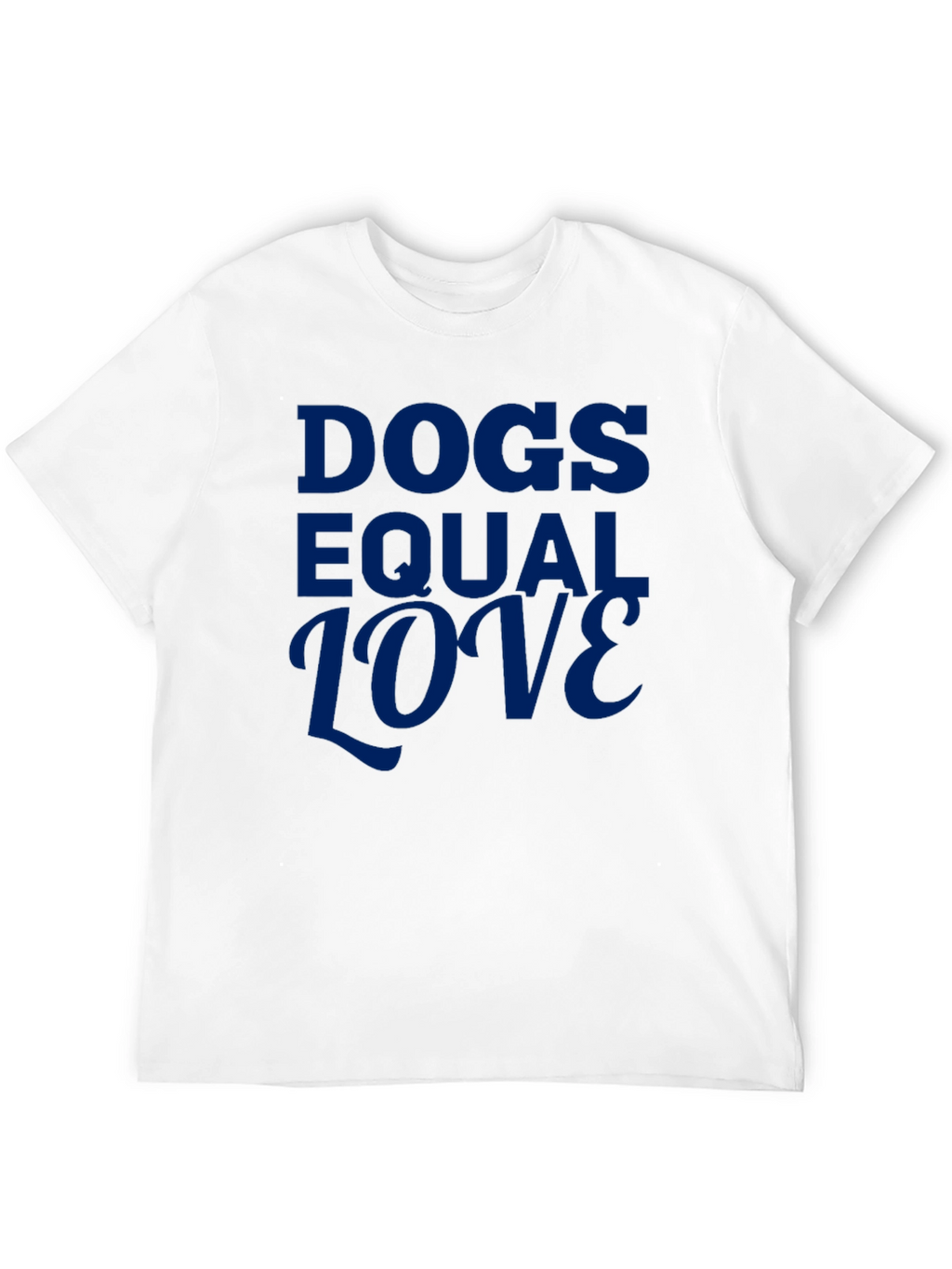Dogs Equal Love Graphic Tee - Soft Cotton Blend