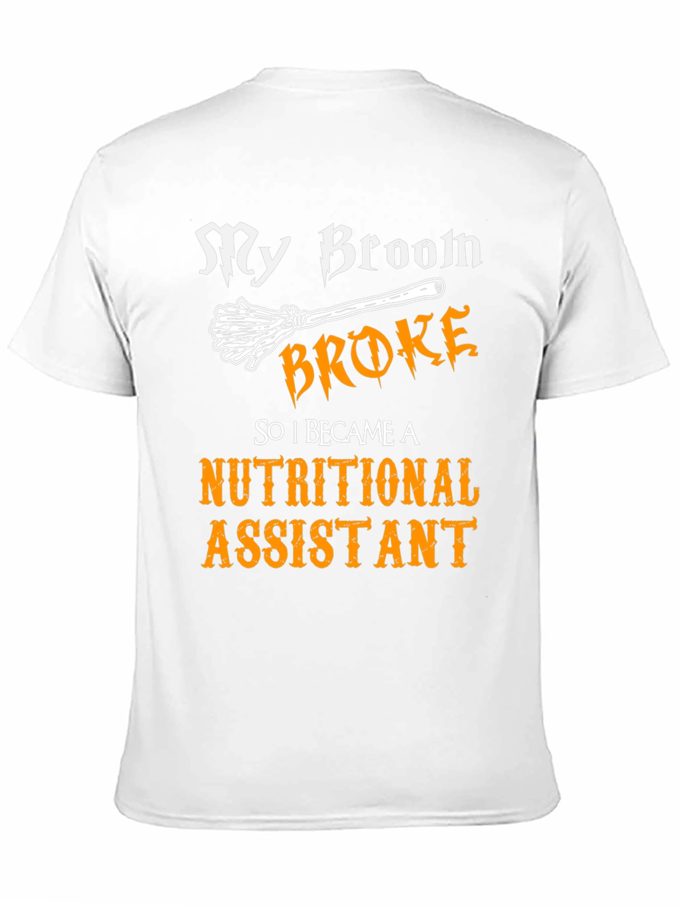 My Broom Broke Nutritional Assistant T-Shirt