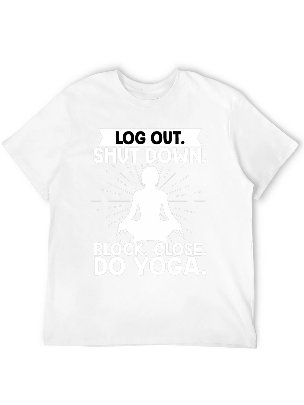 Log Out Shut Down Yoga T-Shirt