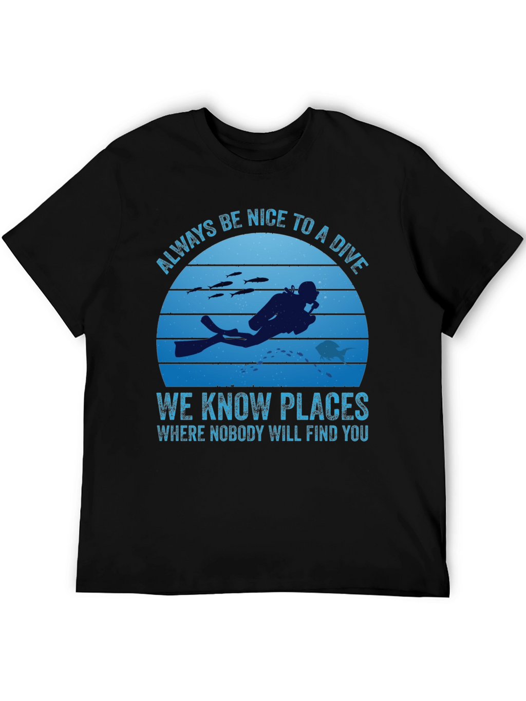 Diving T-Shirt: Always Be Nice To A Diver