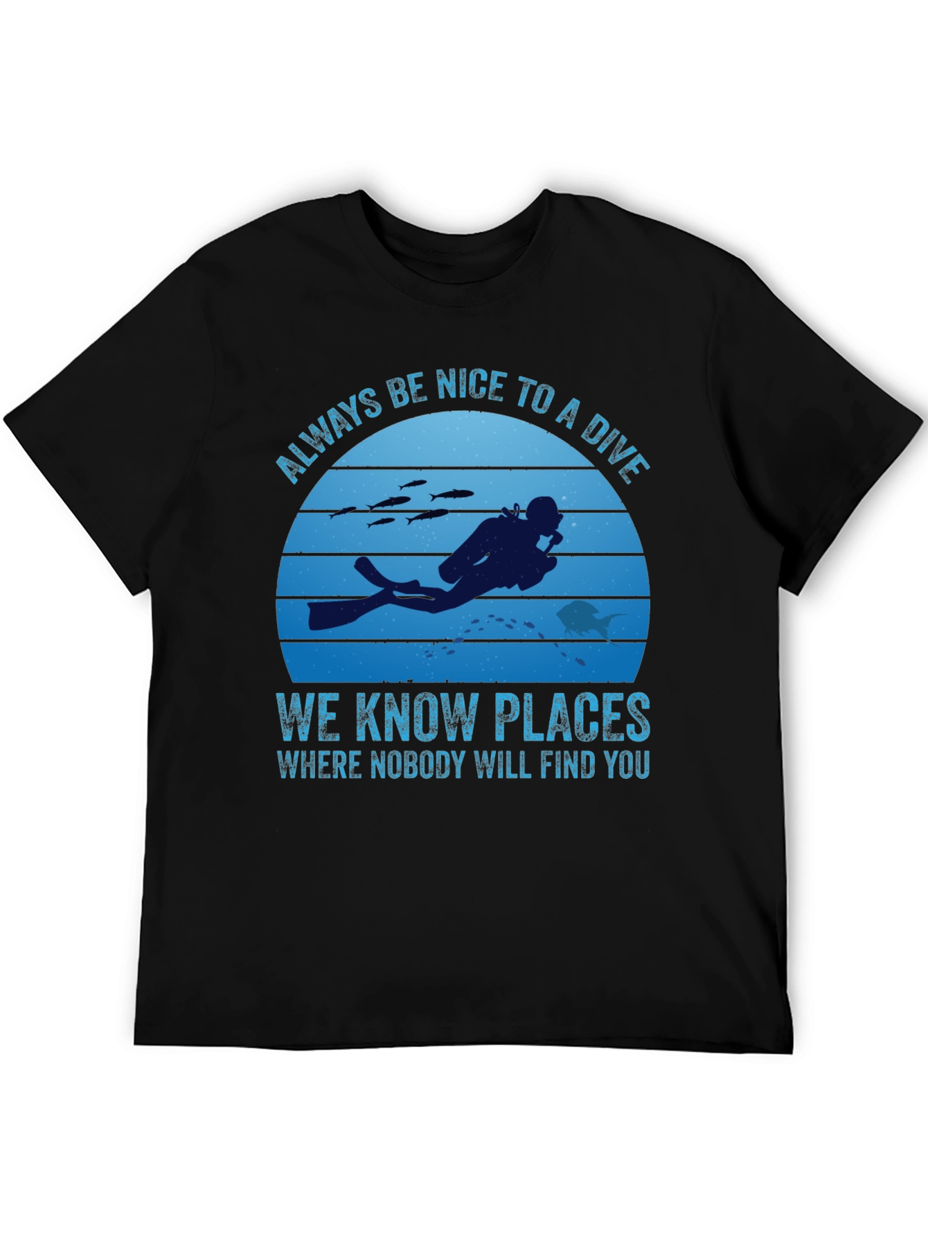 Diving T-Shirt: Always Be Nice To A Diver