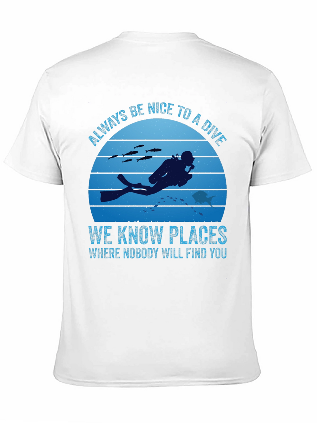 Diving T-Shirt: Always Be Nice To A Diver