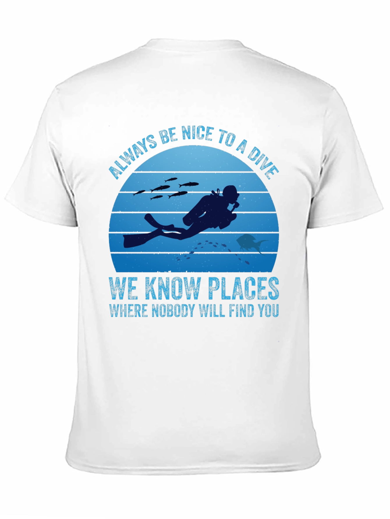 Diving T-Shirt: Always Be Nice To A Diver
