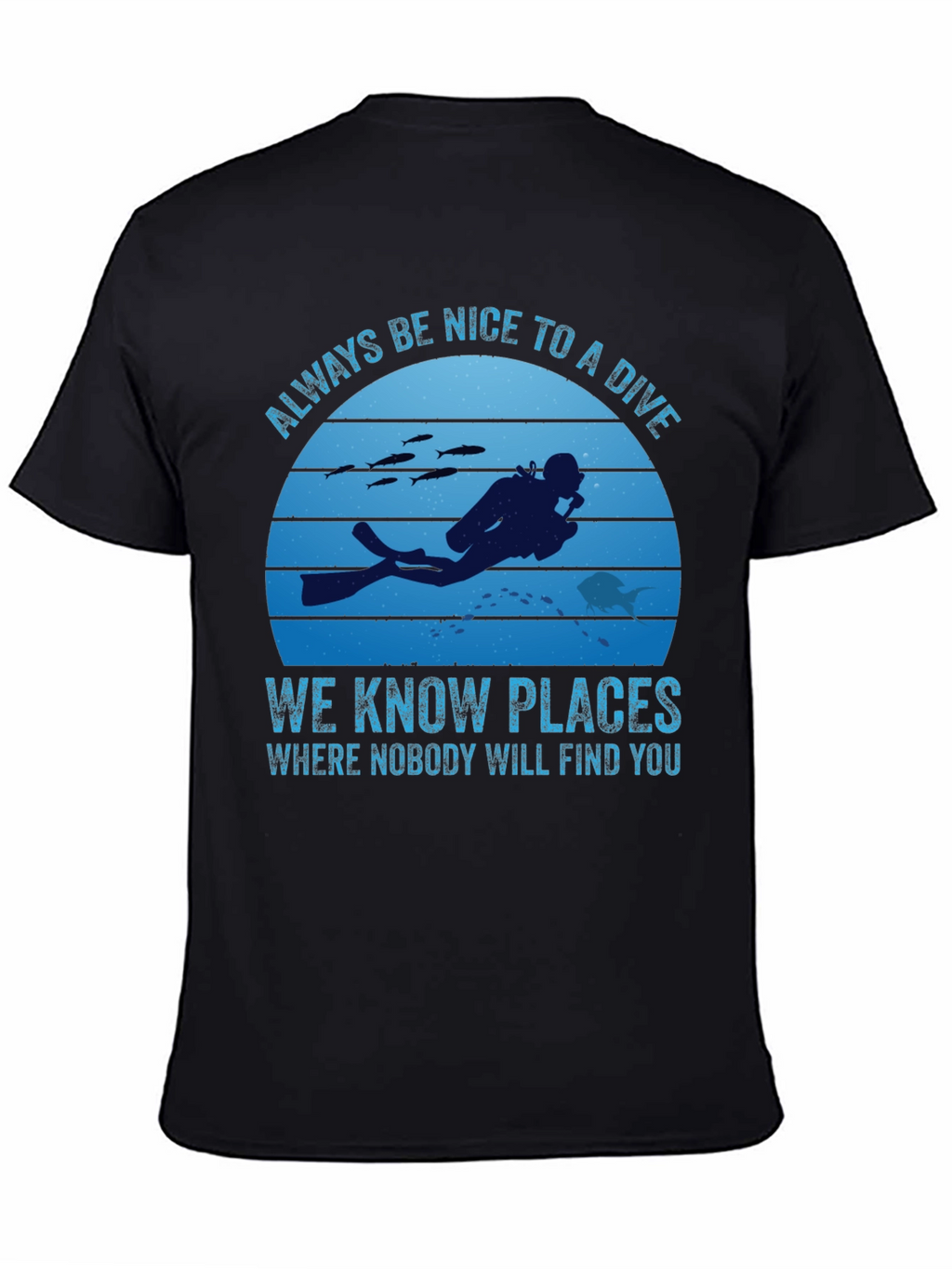 Diving T-Shirt: Always Be Nice To A Diver