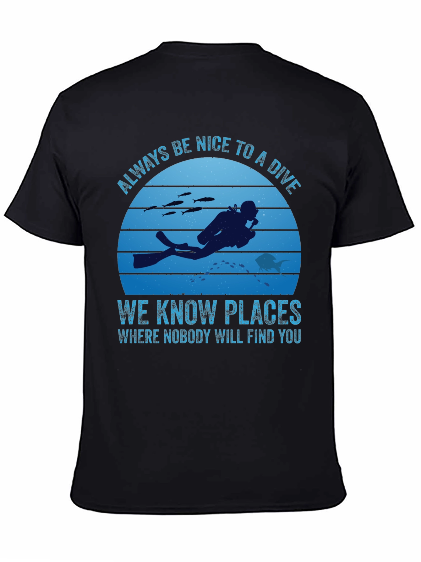 Diving T-Shirt: Always Be Nice To A Diver