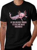 Axolotl T-Shirt: My Dog Breathes Through Its Head
