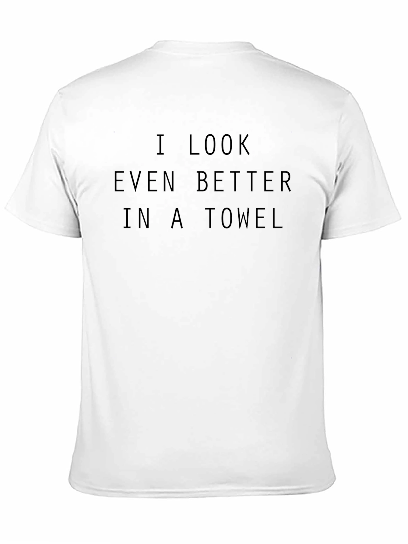 I Look Better in a Towel Tee