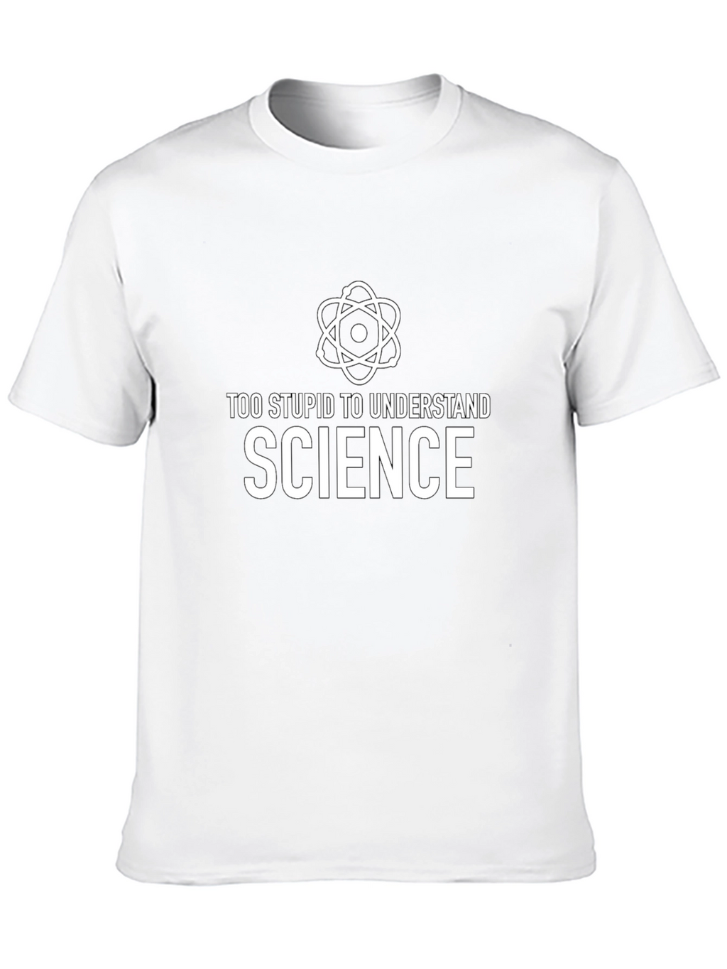 Funny Science T-Shirt: Too Stupid to Understand
