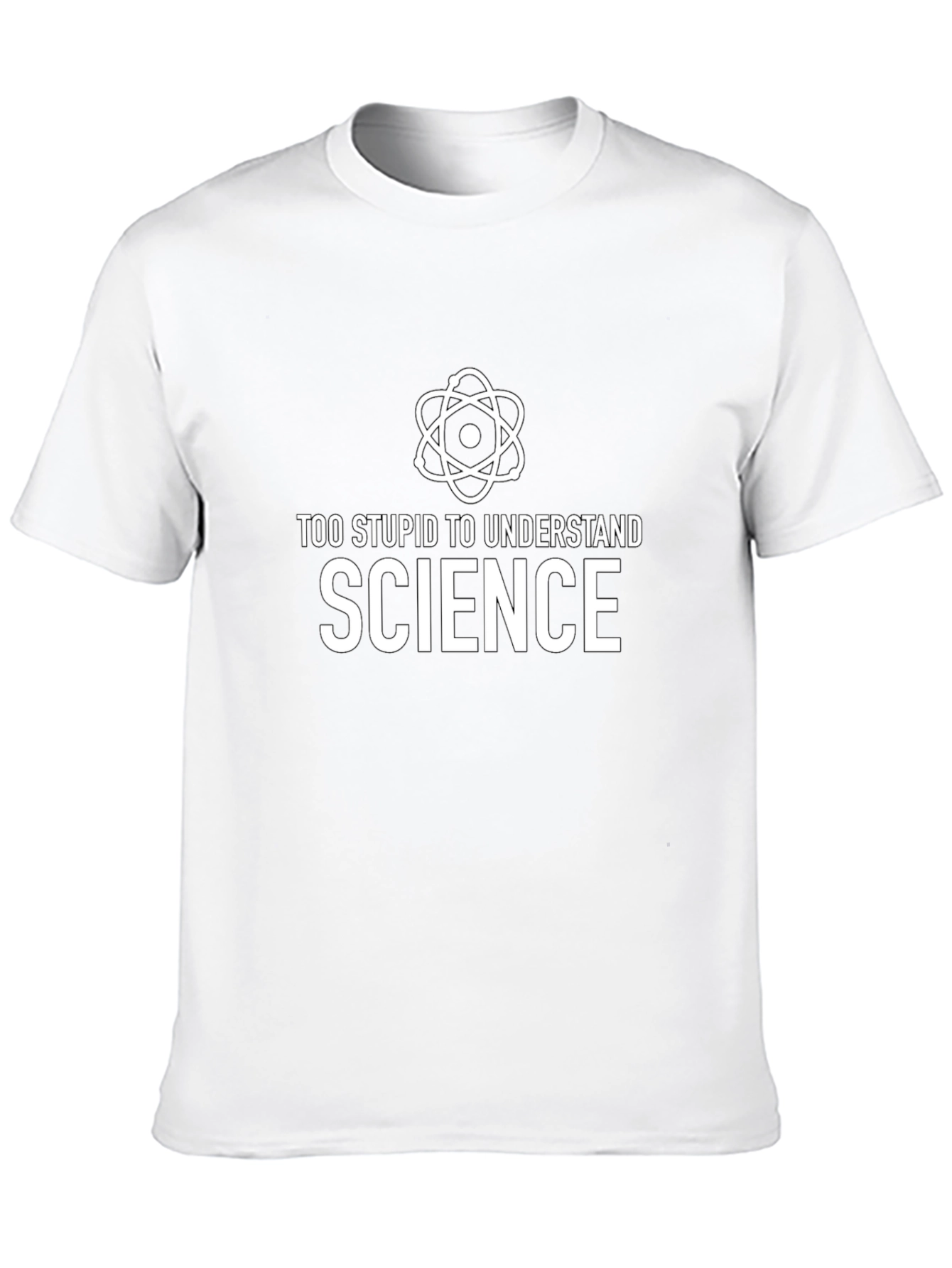 Funny Science T-Shirt: Too Stupid to Understand