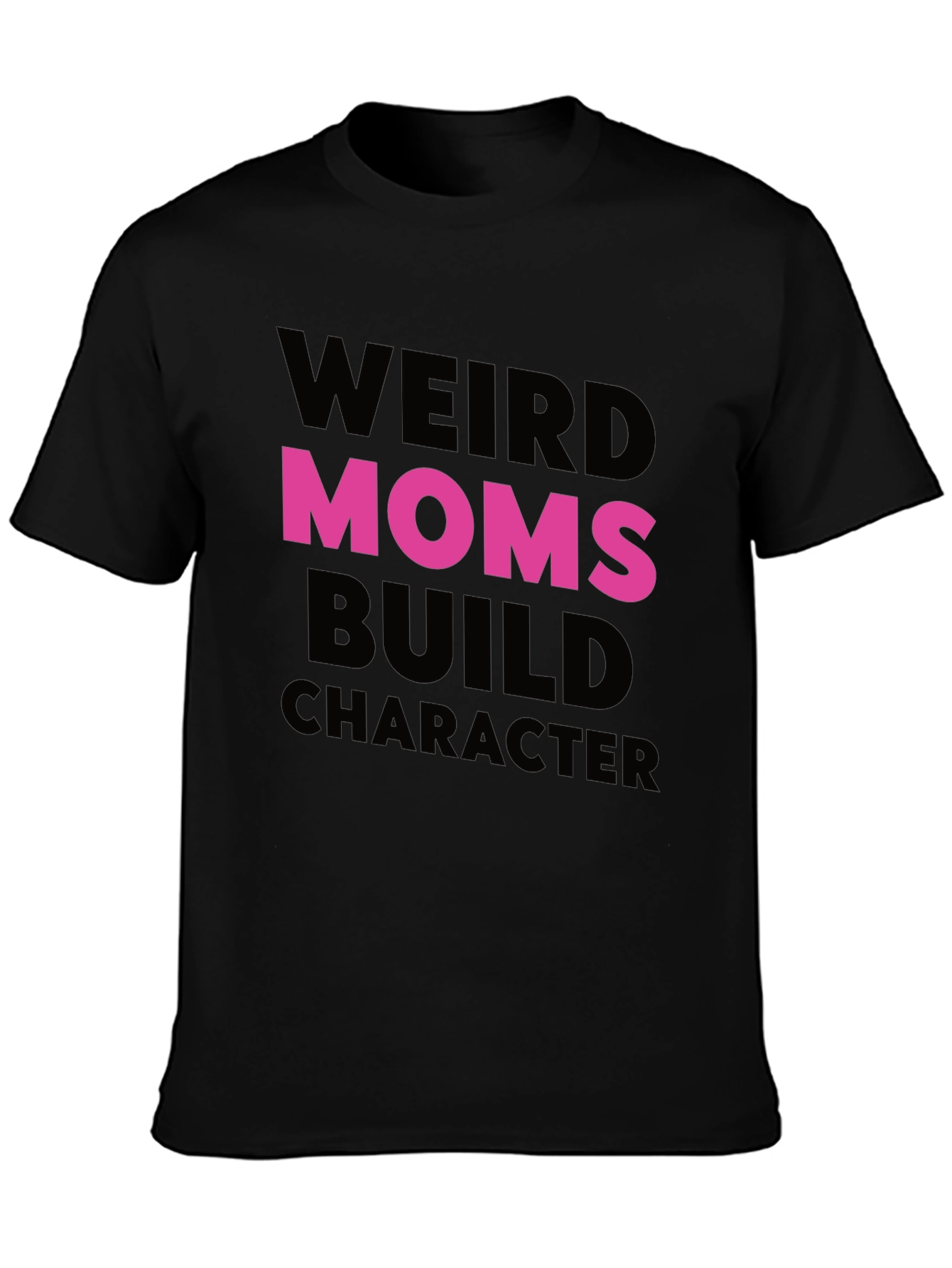 Weird Moms Build Character T-Shirt