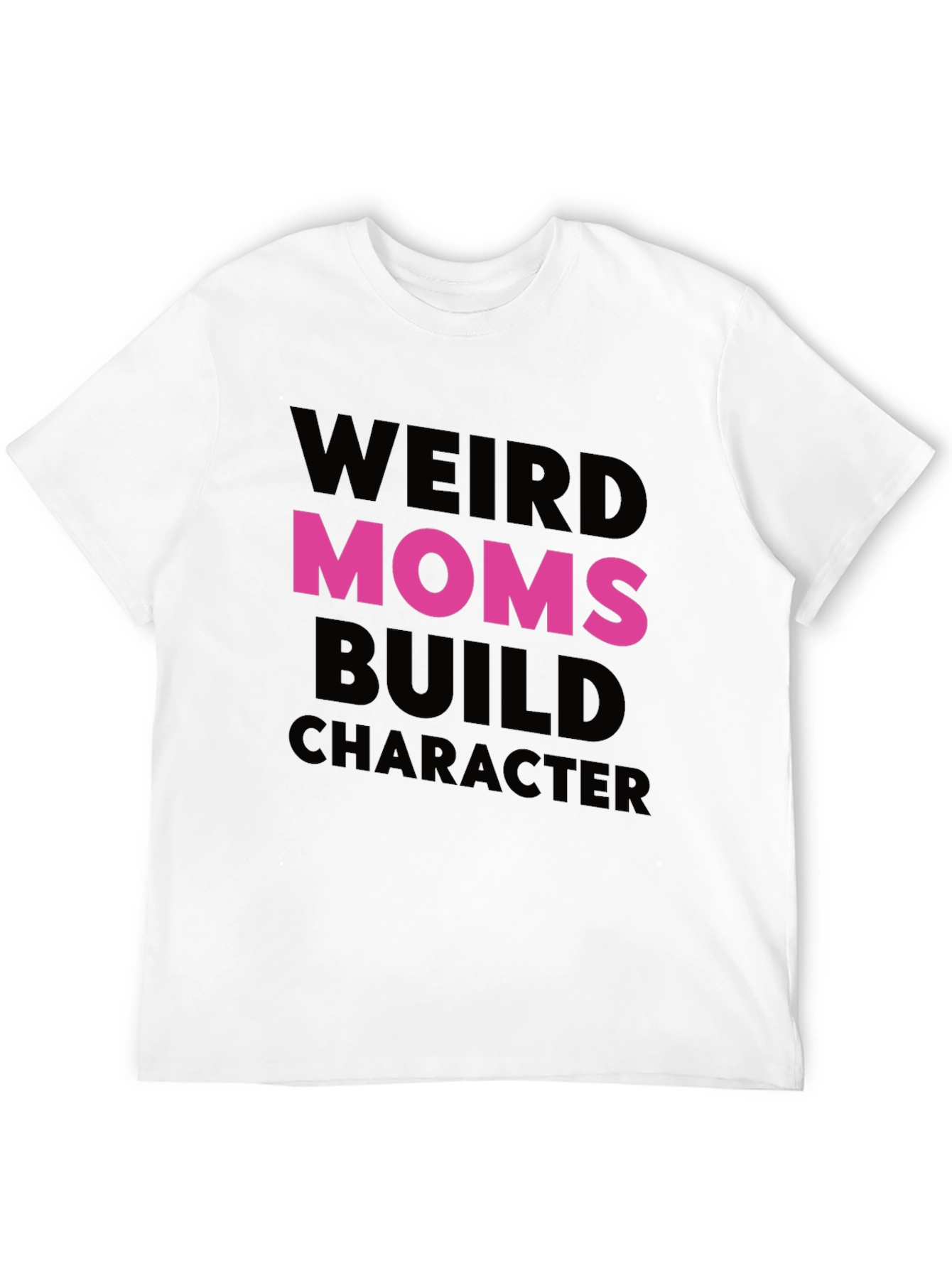 Weird Moms Build Character T-Shirt