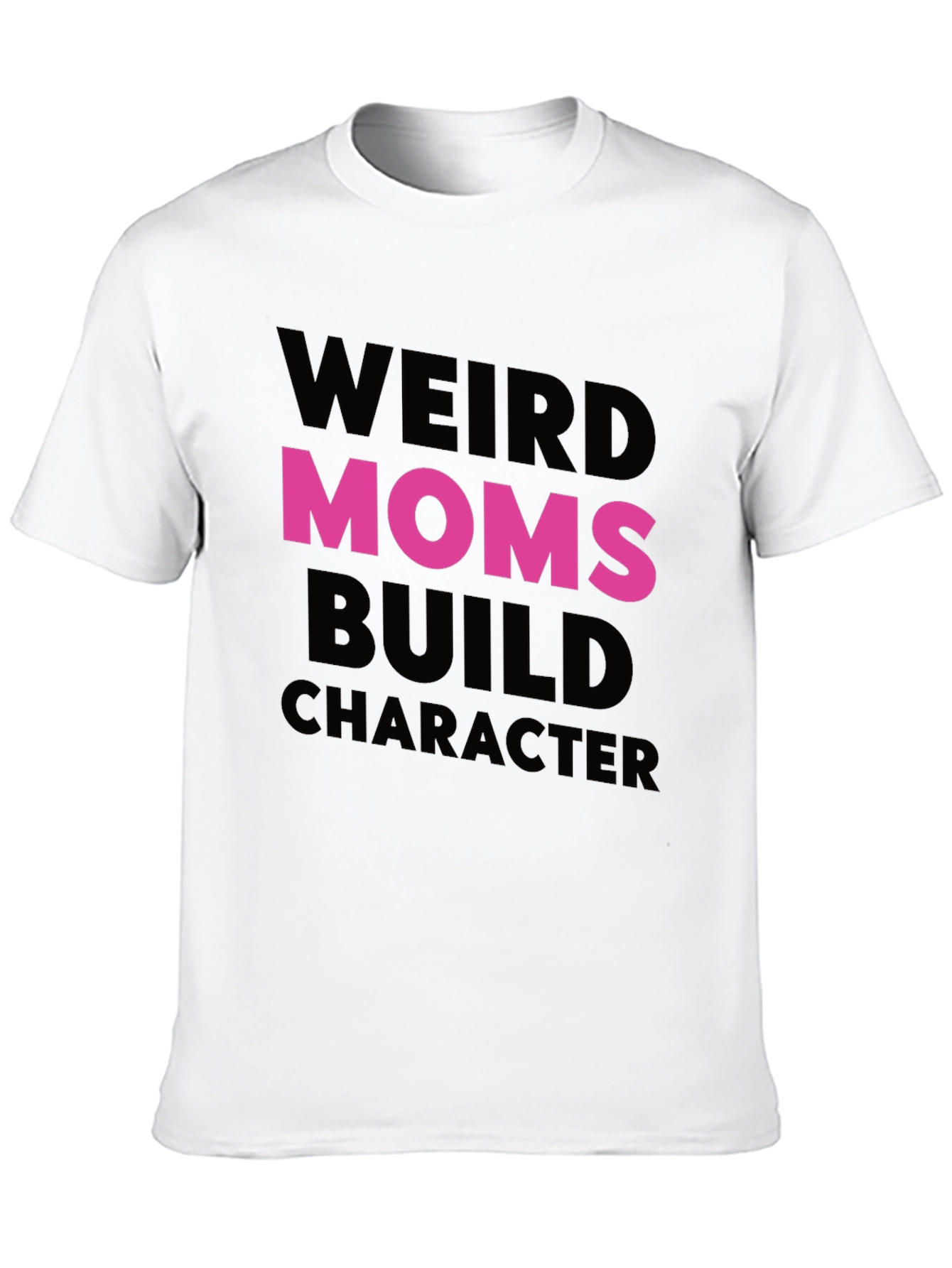 Weird Moms Build Character T-Shirt