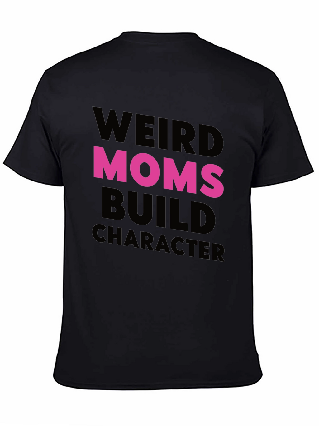 Weird Moms Build Character T-Shirt