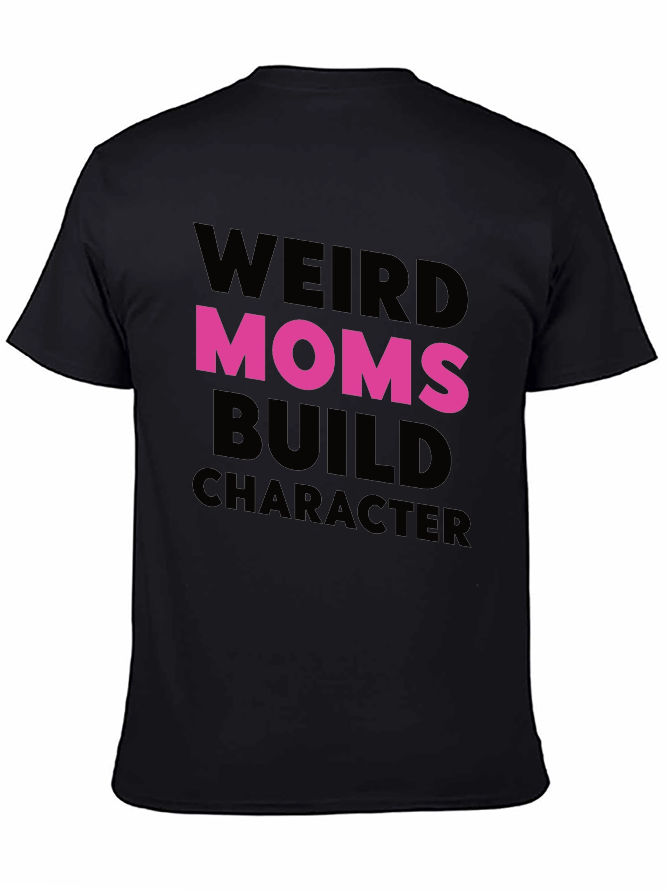 Weird Moms Build Character T-Shirt