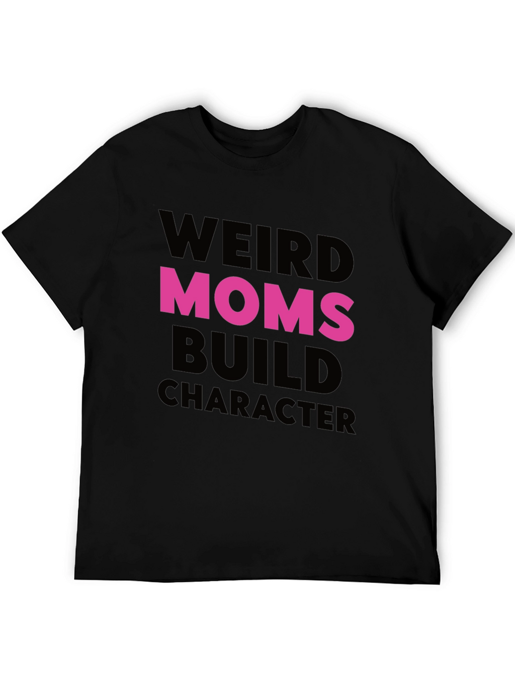 Weird Moms Build Character T-Shirt