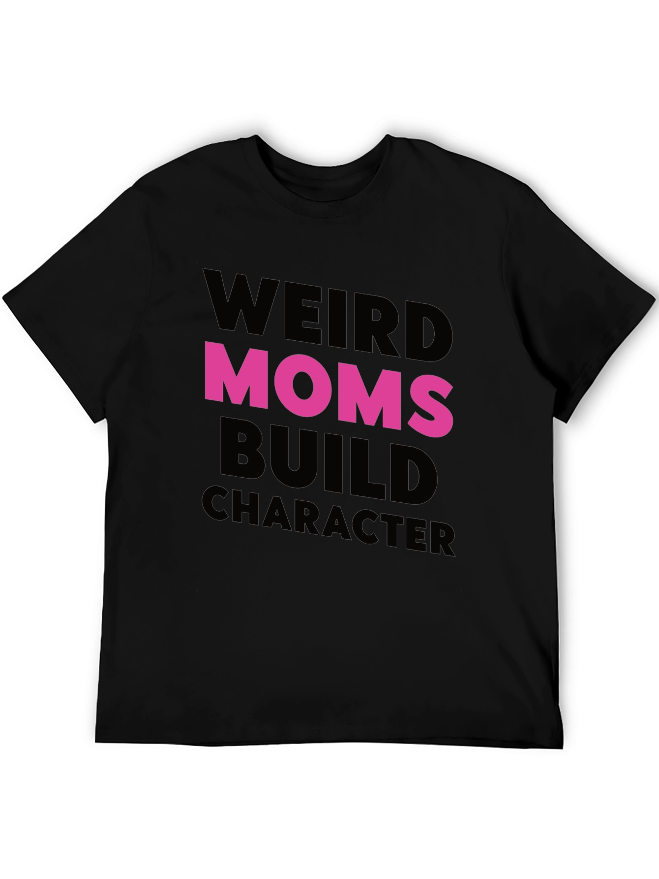 Weird Moms Build Character T-Shirt