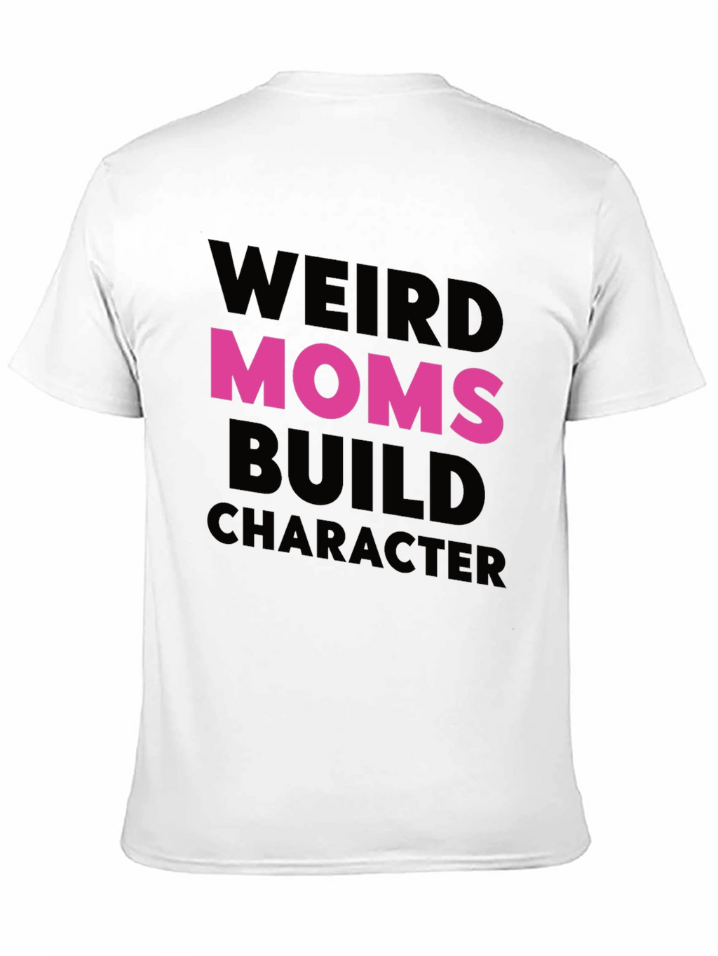 Weird Moms Build Character T-Shirt