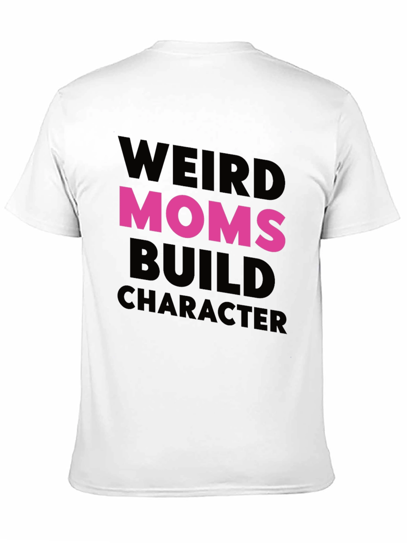 Weird Moms Build Character T-Shirt