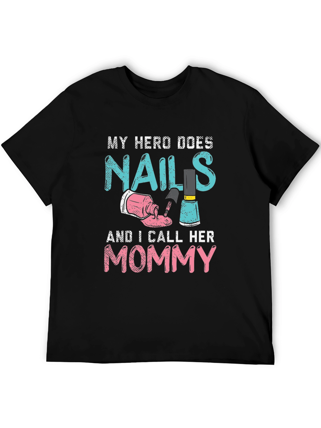 My Hero Does Nails Mommy T-Shirt