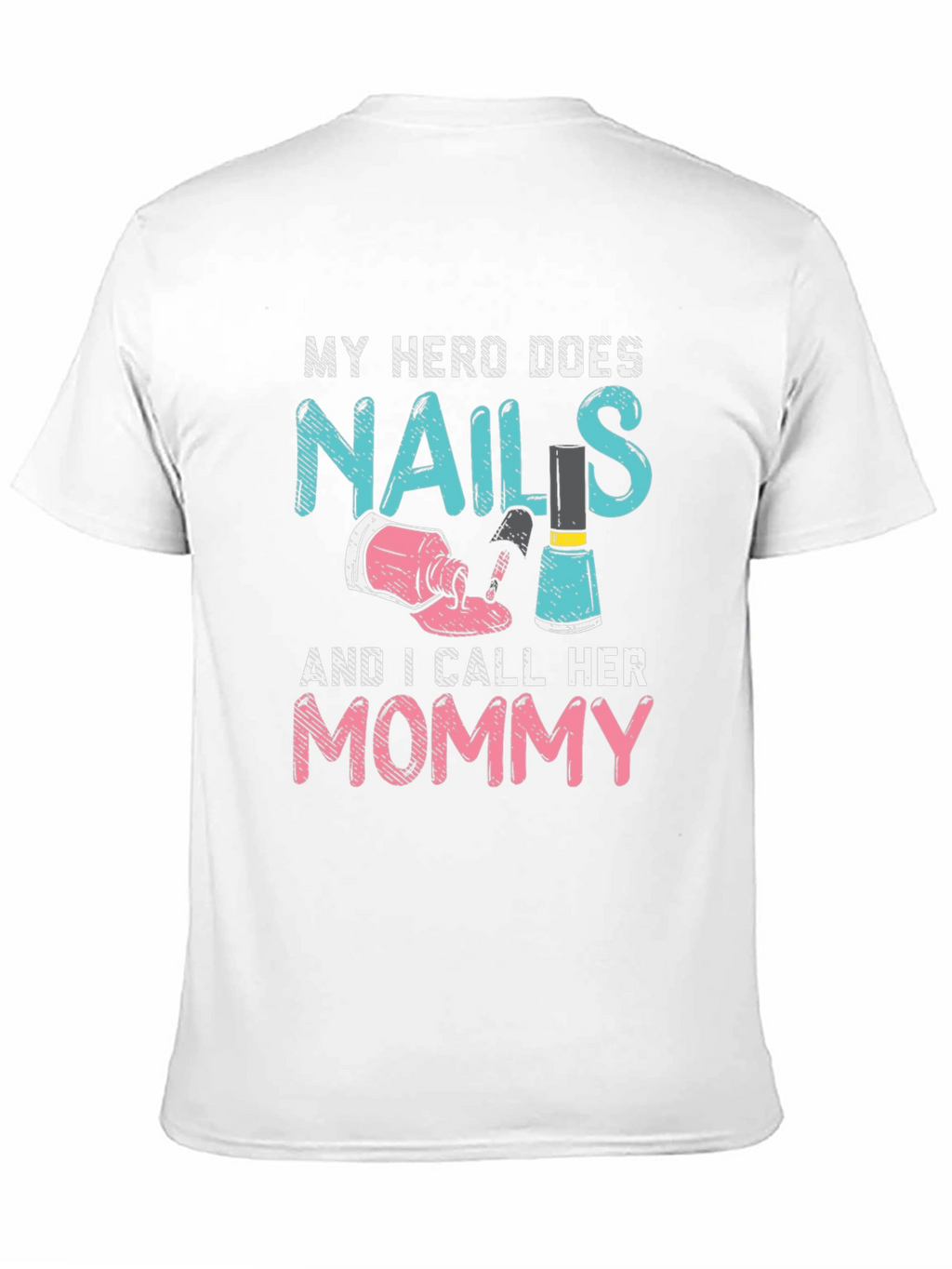My Hero Does Nails Mommy T-Shirt