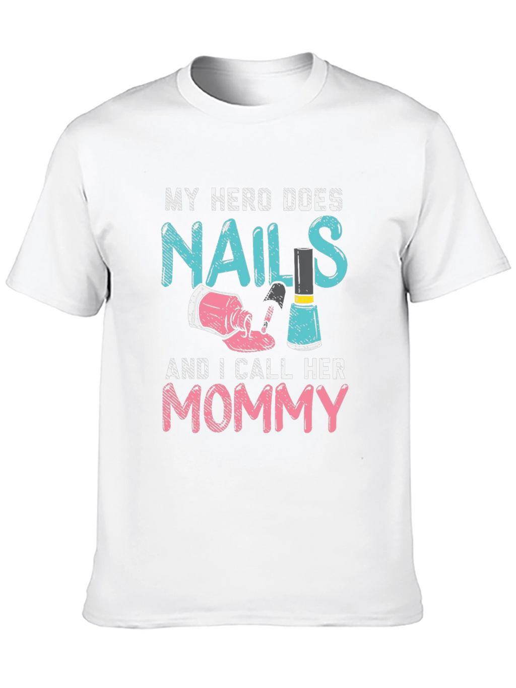 My Hero Does Nails Mommy T-Shirt