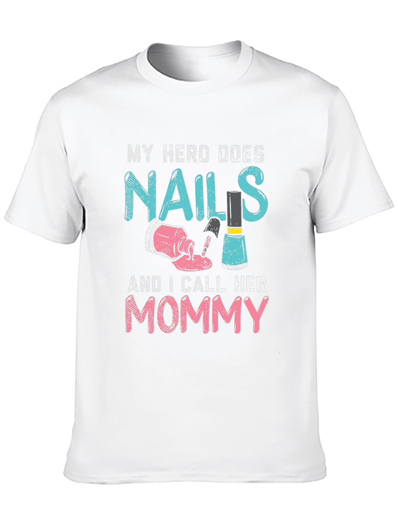 My Hero Does Nails Mommy T-Shirt