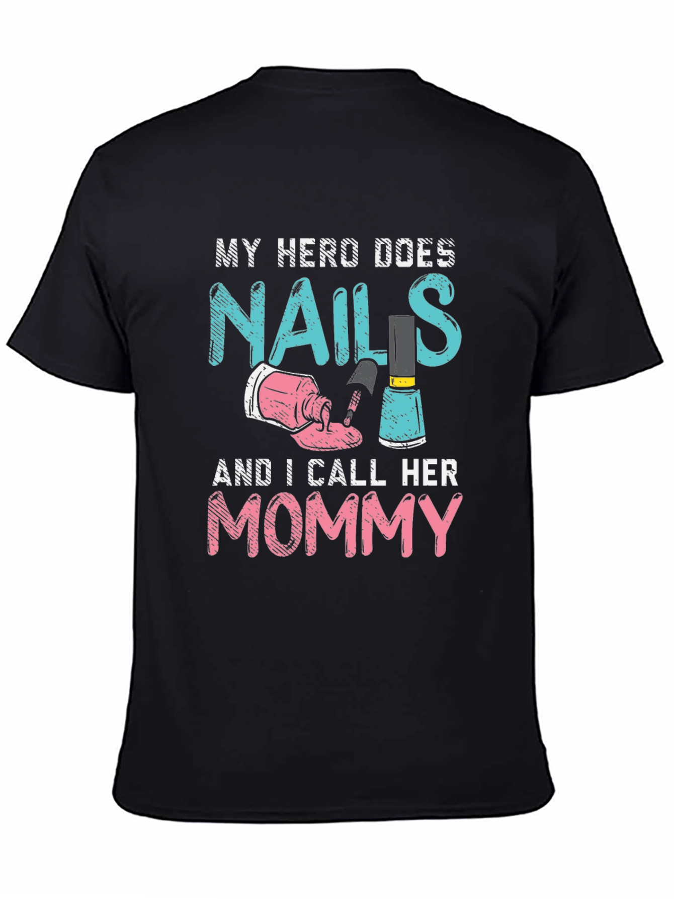 My Hero Does Nails Mommy T-Shirt