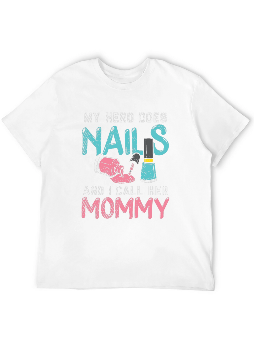 My Hero Does Nails Mommy T-Shirt