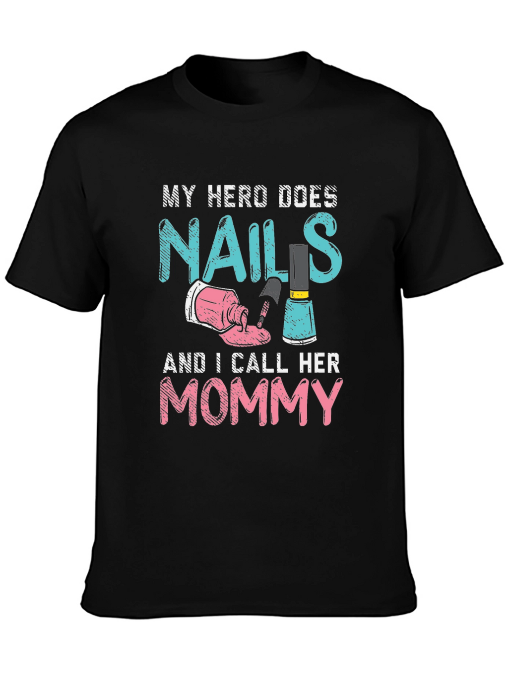 My Hero Does Nails Mommy T-Shirt