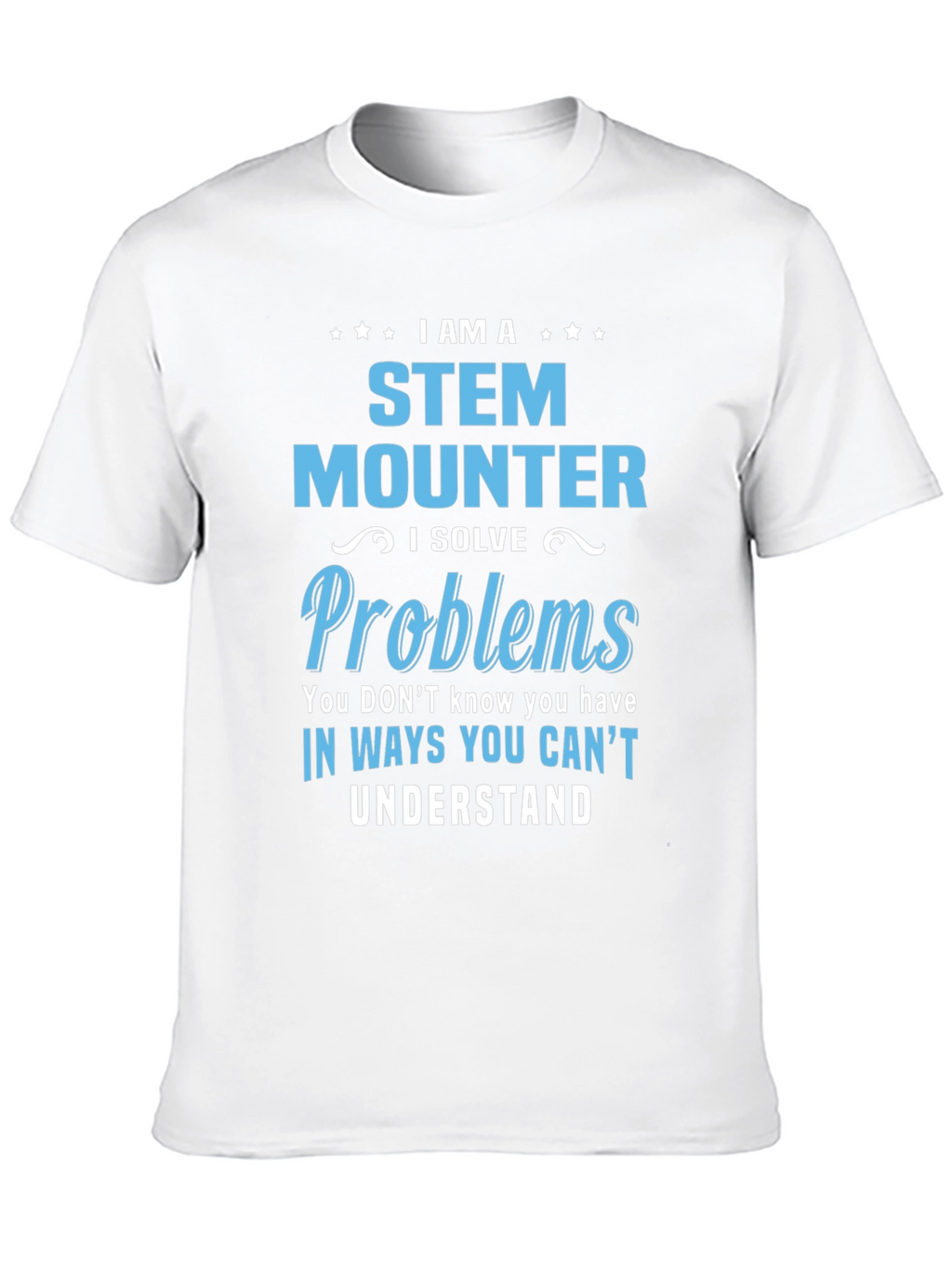 STEM Mounter T-Shirt - Problem Solver Tee