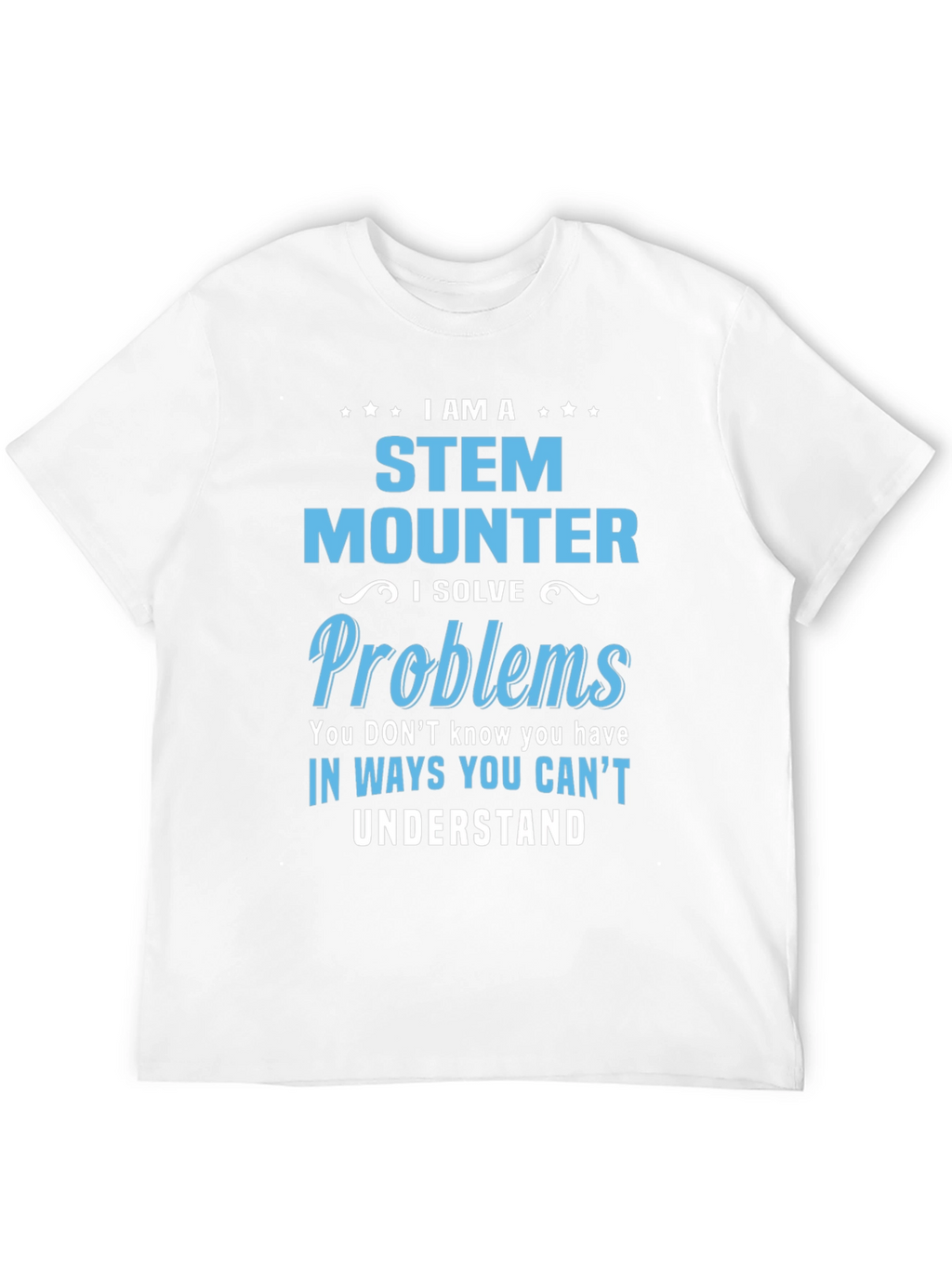 STEM Mounter T-Shirt - Problem Solver Tee